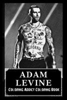 Coloring Addict Coloring Book: Adam Levine Illustrations To Manage Anxiety B09T8K84QR Book Cover
