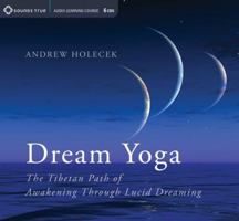 Dream Yoga: The Tibetan Path of Awakening Through Lucid Dreaming 1622030761 Book Cover