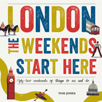 London, The Weekends Start Here: Fifty-two Weekends of Things to See and Do 075355626X Book Cover