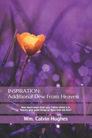 Inspiration: Additional Dew From Heaven: How much more shall your Father which is in heaven give good things to them that ask him? (Inspiration: Dew from Heaven) 167011581X Book Cover