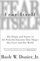 Fear Itself: The Origin and Nature of the Powerful Emotion That Shapes Our Lives and Our World 0312194129 Book Cover