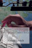 Business Communications Basics: a Guide to Concise Writing and Correct Style 1505666449 Book Cover