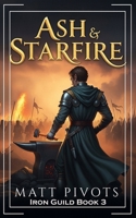 Ash and Starfire: A LitRPG Adventure (Iron Guild) B0FBWNRFFG Book Cover