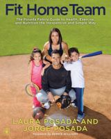 Fit Home Team: The Posada Family Guide to Health, Exercise, and Nutrition the Inexpensive and Simple Way 1439109311 Book Cover
