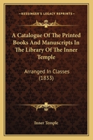 A Catalogue of the Printed Books and Manuscripts in the Library of the Inner Temple 1164518585 Book Cover