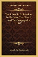 The School In Its Relations To The State, The Church, And The Congregation 112092507X Book Cover