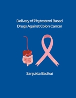 Delivery of Phytosterol Based Drugs Against Colon Cancer B0CP671W93 Book Cover