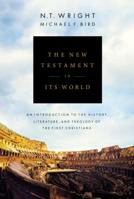 The New Testament in Its World: An Introduction to the History, Literature, and Theology of the First Christians 0310499305 Book Cover
