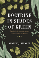 Doctrine in Shades of Green: Theological Perspective for Environmental Ethics 1666702250 Book Cover