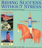 Riding Success Without Stress: Introducing the Alexander Technique: Developing Self-Carriage in the Rider Book 1 0851317014 Book Cover