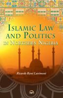 Islamic Law and Politics in Northern Nigeria 1592218067 Book Cover