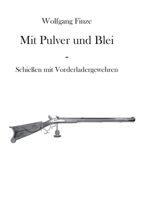 Mit Pulver und Blei: Schießen mit Vorderladergewehren (German Edition) 3752609613 Book Cover