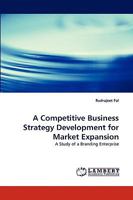 A Competitive Business Strategy Development for Market Expansion: A Study of a Branding Enterprise 3838321529 Book Cover
