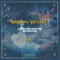 WiSDOM WiTHiN - a Somatic Bedtime Adventure - BOOK 1: Nature's Lullaby: Animal Guides, Embodied Play & Breathwork Through Progressive Muscle Relaxation 1737248069 Book Cover