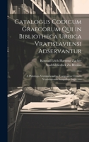 Catalogus Codicum Graecorum Qui in Bibliotheca Urbica Vratislaviensi Adservantur: A Philologis Vratislaviensibus Compositus Civitatis Vratislaviensis Sumptibus Impressus 1021067172 Book Cover