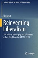 Reinventing Liberalism: The Politics, Philosophy and Economics of Early Neoliberalism 3030388875 Book Cover