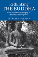 Rethinking the Buddha: Early Buddhist Philosophy as Meditative Perception 1107695384 Book Cover