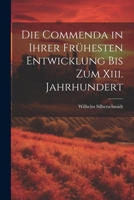 Die Commenda in Ihrer Frühesten Entwicklung Bis Zum Xiii. Jahrhundert 1022531859 Book Cover