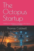 The Octopus Startup: Building an AI-Native Company in the Age of Autonomous Work B0HDM4SFVM Book Cover