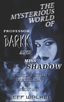 The Mysterious World Of Professor Darkk And Miss Shadow: The Short Story Collection Of Book #0 B0C5PB8CQJ Book Cover