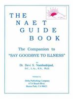 The Naet Guide Book: The Companion to 'Say Good-Bye to Illness' 0965824292 Book Cover