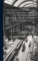 Catalogue Raisonné Of The Pictures Belonging To The Marquis Of Stafford, In The Gallery Of Cleveland House: With Illustrative Anecdotes...accounts Of...characteristic Merits Of The Principal Paintings 1022544500 Book Cover