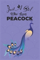 Just A Girl Who Loves Peacock: Peacock Journal, Peacock Notebook Cute Journal / Colorful Peacock Notebook for Women 120 Page 6 X 9 Blank Lined Journal / Peacock Christmas gift ideas 1705958400 Book Cover