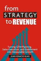 From Strategy to Revenue: Turning GTM Planning, Sales Execution and Enablement into Measurable Growth B0FVMN65Q9 Book Cover