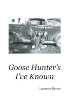 Goose Hunters I've Known 1952465370 Book Cover
