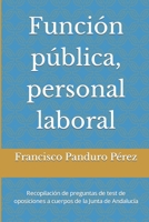 Función pública, personal laboral: Recopilación de preguntas de test de oposiciones a cuerpos de la Junta de Andalucía (Test de Exámenes de Oposiciones de la Junta de Andalucía) B08W7JTWXV Book Cover