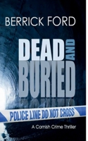 Dead and Buried: A Cornish Crime Thriller (Cornish Crime - Rego & Poldhu) 1912015404 Book Cover