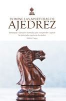 Domine las aperturas de ajedrez: Estrategias y ejemplos ilustrados para comprender y aplicar las principales aperturas de ajedrez (Spanish Edition) B0GRCSQDMR Book Cover