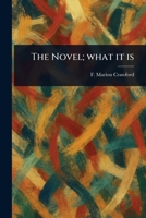 The Novel; What It Is 1023232707 Book Cover