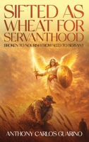 Sifted as Wheat for Servanthood B0GYTRYM88 Book Cover