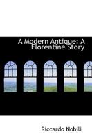 A Modern Antique: A Florentine Story 1018907386 Book Cover
