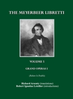 The Meyerbeer Libretti: Grand Opéra 1 Robert Le Diable 1847189644 Book Cover