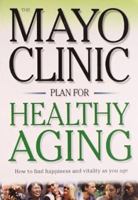 Mayo Clinic Plan for Healthy Aging: How to Find Happiness and Vitality as You Age 8122204562 Book Cover