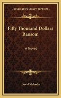 Fifty Thousand Dollars Ransom 1163601780 Book Cover