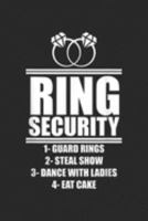 Ring Security 1-guard rings 2-steal show 3-dance with ladies 4-eat cake: Kids Ring Security T Ring Bearer Boys Wedding Party Journal/Notebook Blank Lined Ruled 6x9 100 Pages 1691871699 Book Cover