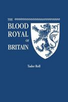 The Blood Royal of Britain: Tudor Roll 080631933X Book Cover