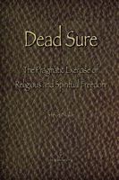 Dead Sure - The Pragmatic Exercise of Religious and Spiritual Freedom 0983427143 Book Cover