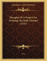 Thoughts of a Project for Draining the Irish Channel 1357577052 Book Cover