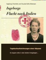 Ingeborgs Flucht nach Italien: Tagebuchaufzeichnungen einer Odyssee 3842363141 Book Cover