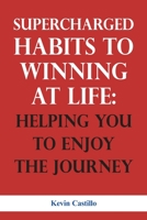 SUPERCHARGED HABITS TO WINNING AT LIFE: HELPING YOU TO ENJOY THE JOURNEY null Book Cover