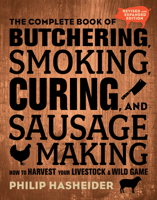 The Complete Book of Butchering, Smoking, Curing, and Sausage Making: How to Harvest Your Livestock and Wild Game 0760354499 Book Cover