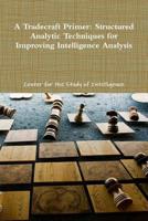 A Tradecraft Primer: Structured Analytic Techniques for Improving Intelligence Analysis 1105810887 Book Cover