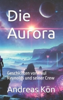 Die Aurora: Geschichten von Paul Reynolds und seiner Crew (German Edition) B0FBLTWDKT Book Cover