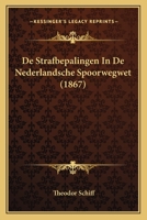 De Strafbepalingen In De Nederlandsche Spoorwegwet (1867) 1160857016 Book Cover