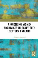 Pioneering Women Archivists in early 20th Century England 1041073747 Book Cover