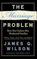 The Marriage Problem: How Our Culture Has Weakened Families 006093526X Book Cover